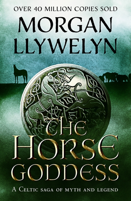The Horse Goddess : A Celtic saga of myth and legend, EPUB eBook