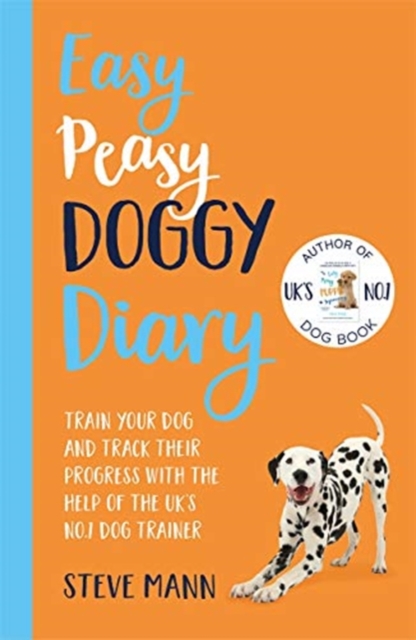 Easy Peasy Doggy Diary : Train your dog and track their progress with the help of the UK's No.1 dog-trainer, Paperback / softback Book
