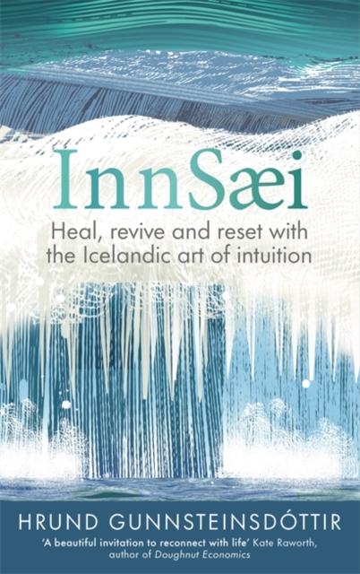 InnSaei : Heal, revive and reset with the Icelandic art of intuition, Hardback Book