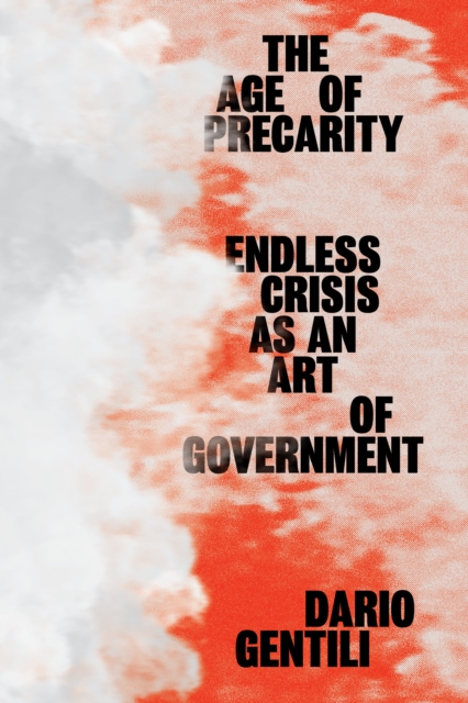 The Age of Precarity : Endless Crisis as an Art of Government, Paperback / softback Book