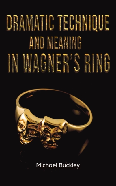 Dramatic Technique and Meaning in Wagner's Ring, Hardback Book