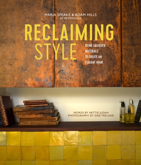 Reclaiming Style : Using Salvaged Materials to Create an Elegant Home, Hardback Book