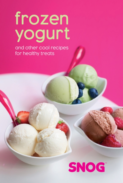 Frozen Yogurt : And Other Cool Recipes for Healthy Treats, Hardback Book