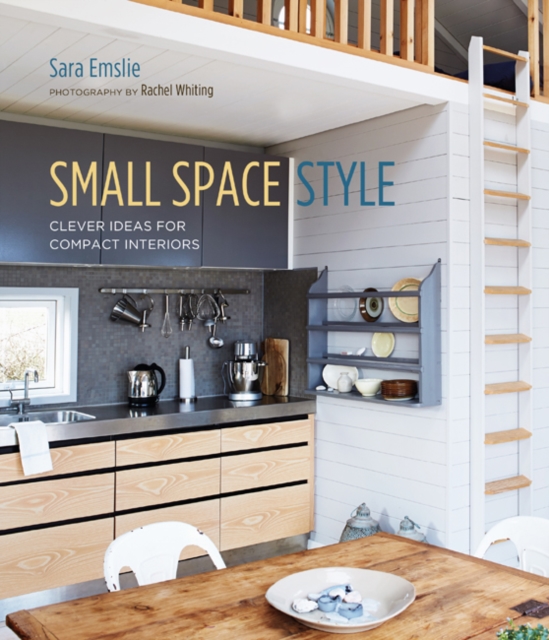 Small Space Style : Clever Ideas for Compact Interiors, Hardback Book