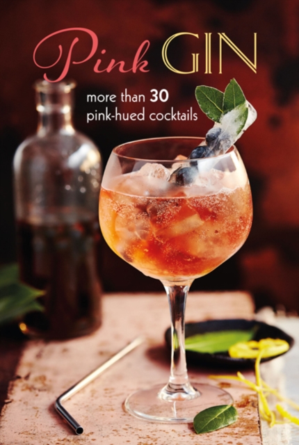 Pink Gin : More Than 30 Pink-Hued Cocktails, Hardback Book
