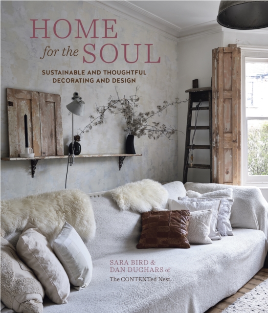 Home for the Soul : Sustainable and Thoughtful Decorating and Design, Hardback Book