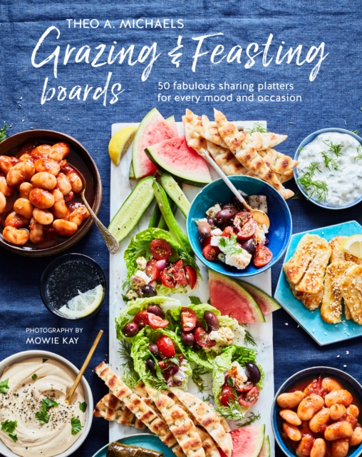 Grazing & Feasting Boards : 50 Fabulous Sharing Platters for Every Mood and Occasion, Hardback Book