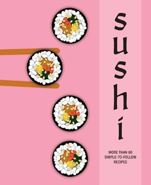 Sushi : More Than 60 Simple-to-Follow Recipes, Hardback Book