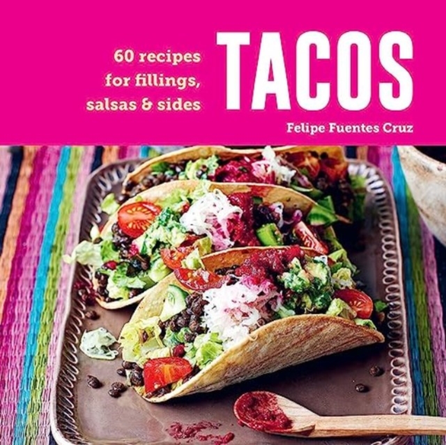 Tacos : 60 Recipes for Fillings, Salsas & Sides, Hardback Book