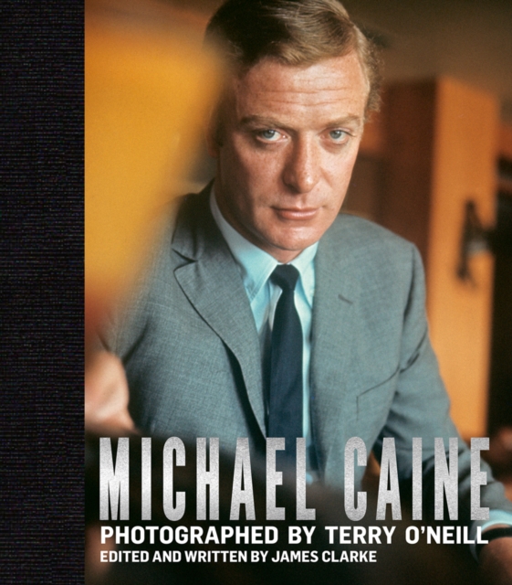 Michael Caine : Photographed by Terry O'Neill, Hardback Book
