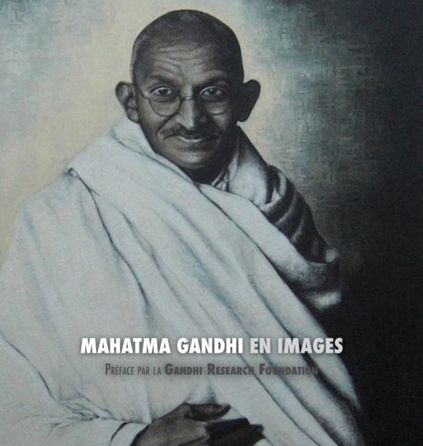 Mahatma Gandhi en Images : Preface de la Gandhi Research Foundation, Hardback Book