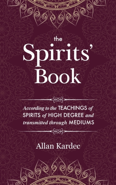 The Spirits' Book : containing the principles of spiritist doctrine on the immortality of the soul, the nature of spirits and their relations with men - with an alphabetical index, Hardback Book