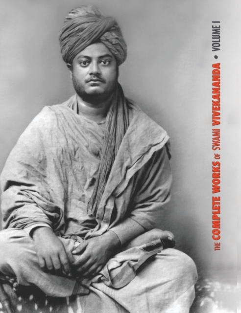 The Complete Works of Swami Vivekananda, Volume 1 : Addresses at The Parliament of Religions, Karma-Yoga, Raja-Yoga, Lectures and Discourses, Hardback Book