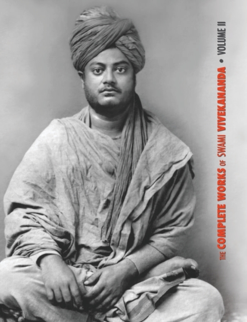 The Complete Works of Swami Vivekananda, Volume 2 : Work, Mind, Spirituality and Devotion, Jnana-Yoga, Practical Vedanta and Other Lectures, Reports in American Newspapers, Hardback Book