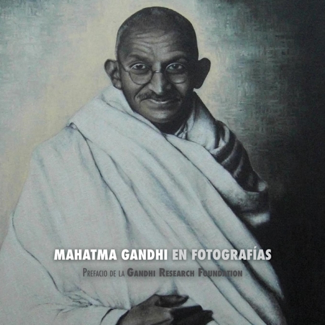 Mahatma Gandhi en Fotografias : Prefacio de la Gandhi Research Foundation, Paperback / softback Book