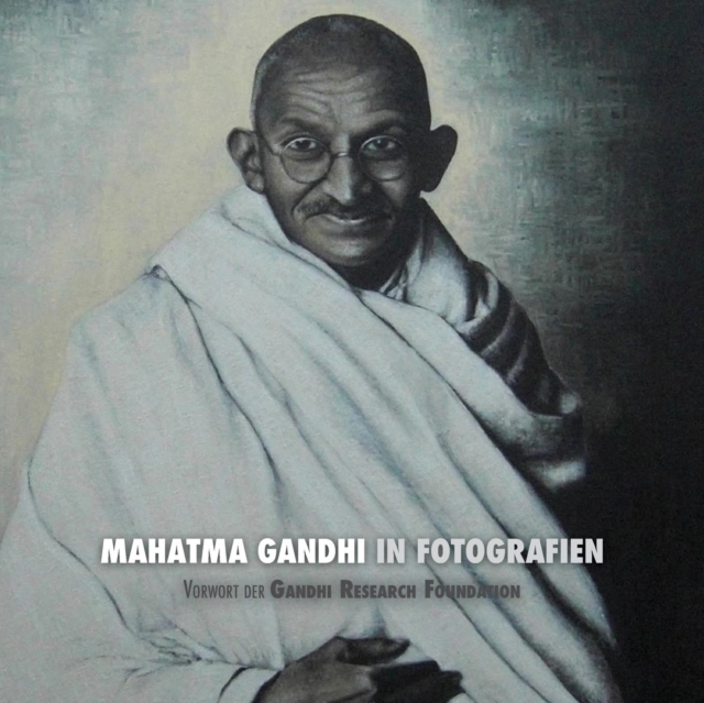 Mahatma Gandhi in Fotografien : Vorwort Der Gandhi Research Foundation, Paperback / softback Book