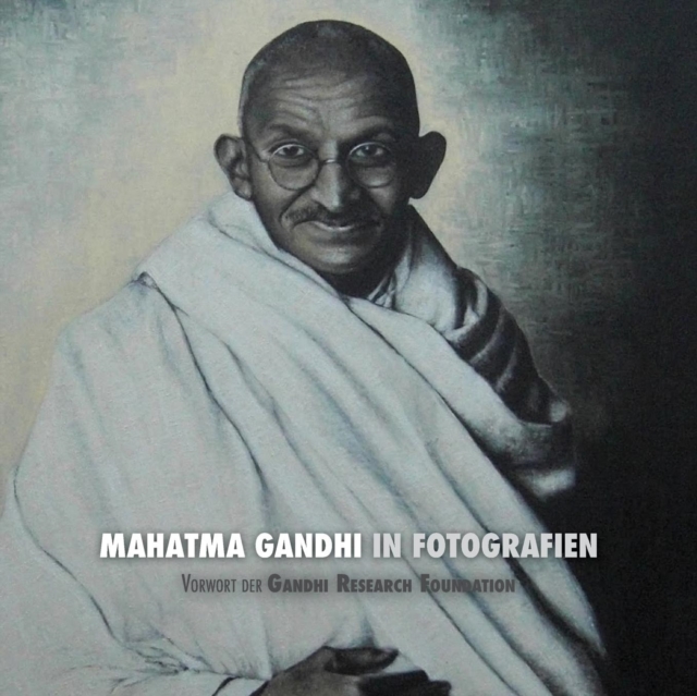 Mahatma Gandhi in Fotografien : Vorwort Der Gandhi Research Foundation - In Voller Farbe, Paperback / softback Book