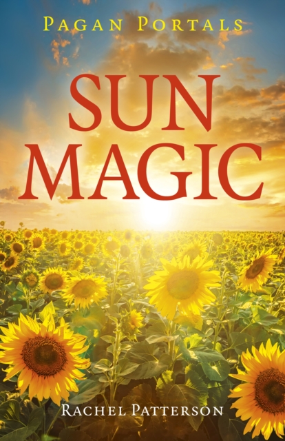 Pagan Portals - Sun Magic : How to live in harmony with the solar year, Paperback / softback Book