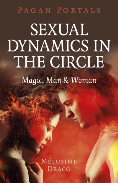 Pagan Portals - Sexual Dynamics in the Circle : Magic, Man & Woman, Paperback / softback Book