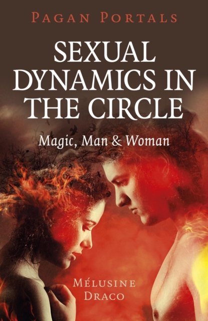 Pagan Portals - Sexual Dynamics in the Circle : Magic, Man & Woman, EPUB eBook