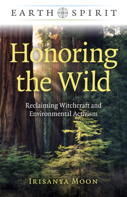 Earth Spirit: Honoring the Wild : Reclaiming Witchcraft and Environmental Activism, Paperback / softback Book