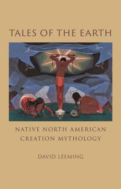 Tales of the Earth : Native North American Creation Mythology, Hardback Book