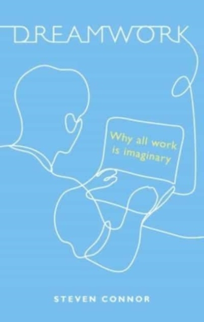 Dreamwork : Why All Work Is Imaginary, Hardback Book