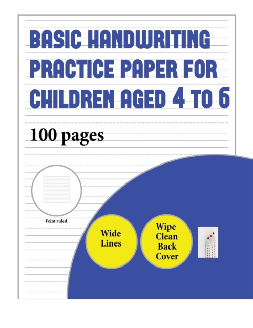 Basic Handwriting Practice Paper for Children Aged 4 to 6 (Book with Extra Wide Lines) : 100 Basic Handwriting Practice Sheets for Children Aged 3 to 6: This Book Contains Suitable Handwriting Paper f, Paperback / softback Book