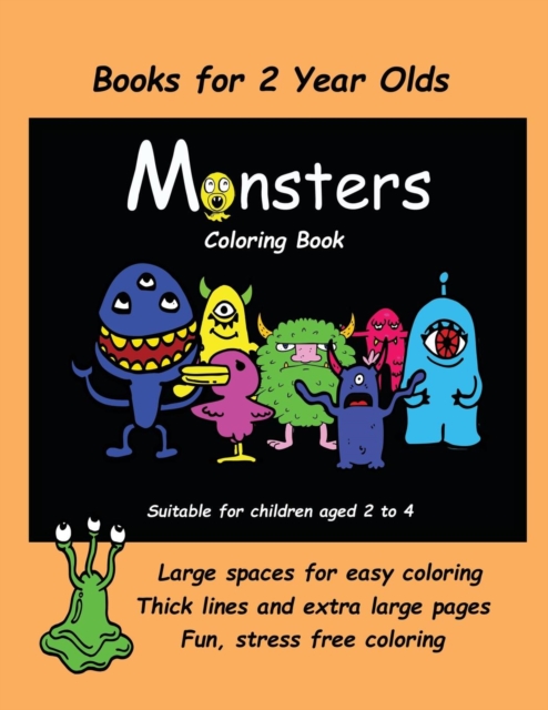 Books for 2 Year Olds (Monsters Coloring Book) : An Extra Large Coloring Book with Cute Monster Drawings for Toddlers and Children Aged 2 to 4. This Book Has 40 Coloring Pages with One Picture Per Two, Paperback / softback Book