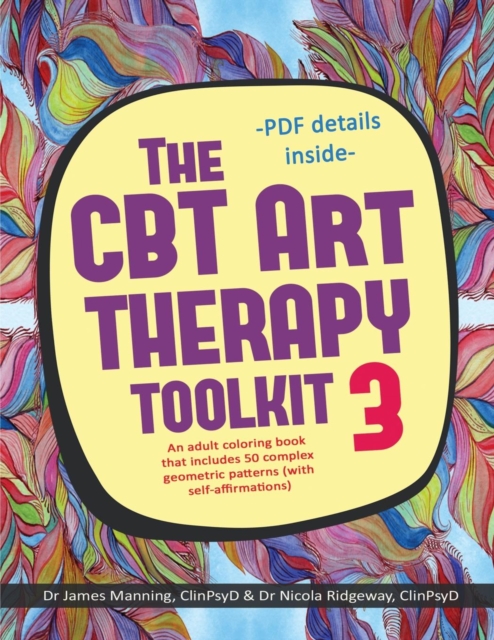 The CBT Art Therapy Toolkit 3 (Self-Affirmations) : An Adult Coloring in Book That Includes 50 Complex Geometric Patterns Designed to Reinforce Self-Affirmations, Paperback / softback Book