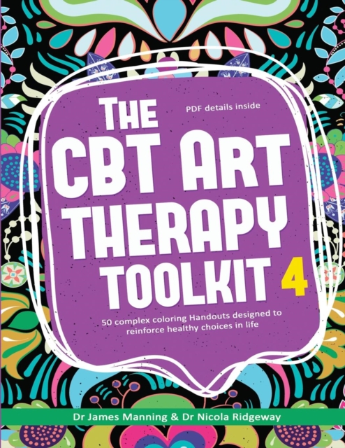 The CBT Art Therapy Toolkit 4 (Choices) : 50 Complex Coloring Handouts Designed to Reinforce Healthy Choices in Life, Paperback / softback Book