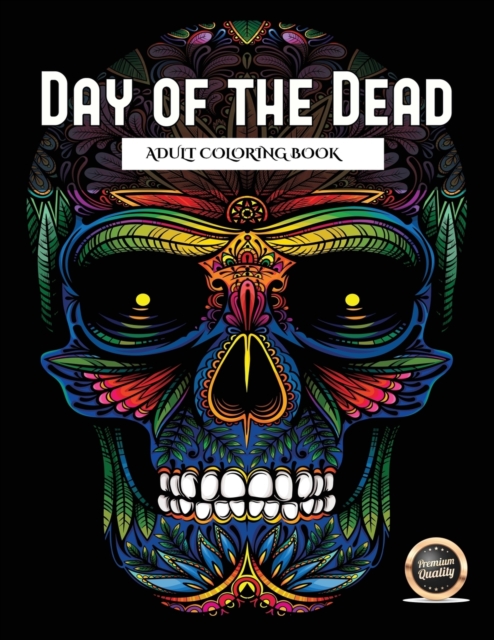 Adult Coloring Book (Day of the Dead) : An Adult Coloring Book with 50 Day of the Dead Sugar Skulls: 50 Skulls to Color with Decorative Elements, Paperback / softback Book