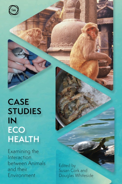 Case Studies in Ecohealth : Examining the Interaction between Animals and their Environment, Paperback / softback Book