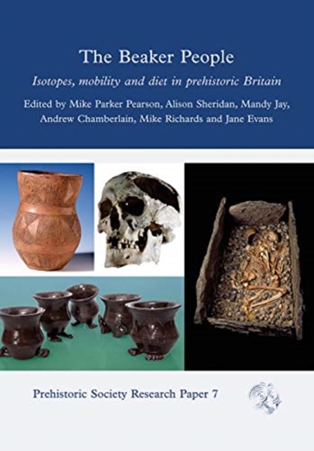 The Beaker People : Isotopes, Mobility and Diet in Prehistoric Britain, Hardback Book