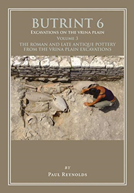 Butrint 6: Excavations on the Vrina Plain Volume 3 : The Roman and late Antique pottery from the Vrina Plain Excavations, Hardback Book