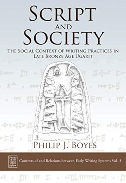 Script and Society : The Social Context of Writing Practices in Late Bronze Age Ugarit, Hardback Book