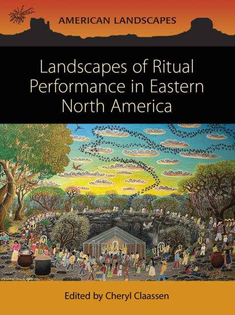 Landscapes of Ritual Performance in Eastern North America, PDF eBook