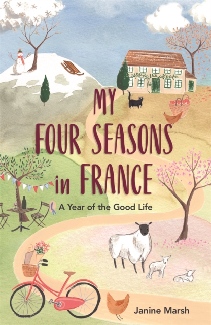 My Four Seasons in France : A Year of the Good Life, Paperback / softback Book