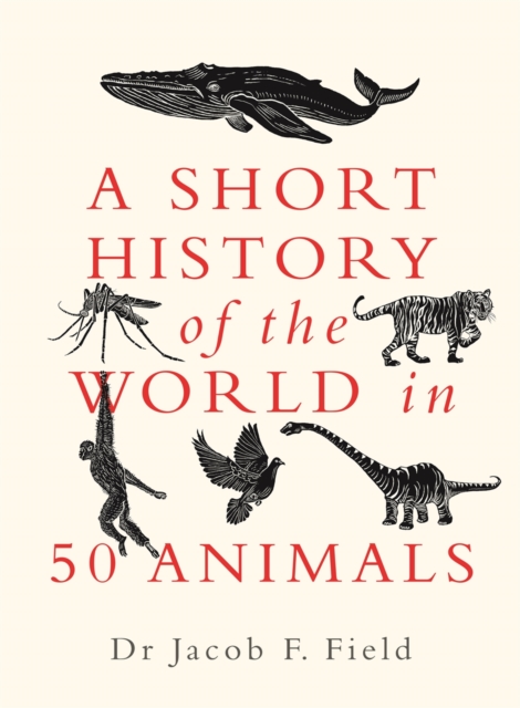 A Short History of the World in 50 Animals, Hardback Book