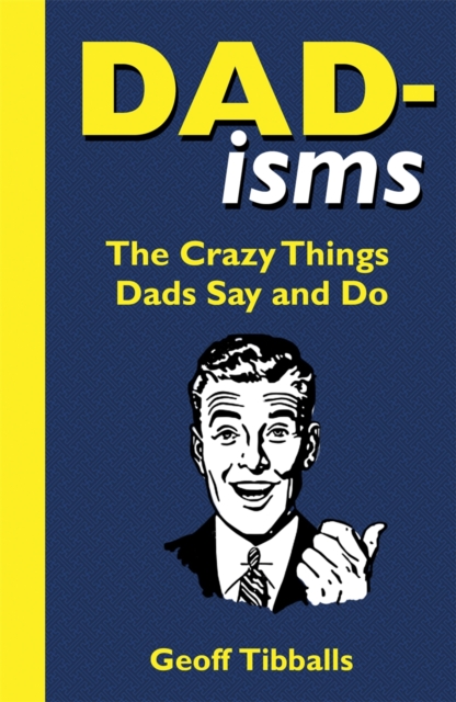 Dad-isms : The Crazy Things Dads Say and Do, Hardback Book