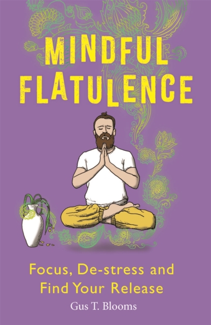 Mindful Flatulence : Find Your Focus, De-stress and Release, Paperback / softback Book