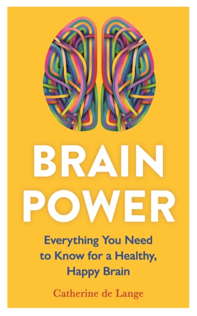 Brain Power : Everything You Need to Know for a Healthy, Happy Brain, EPUB eBook