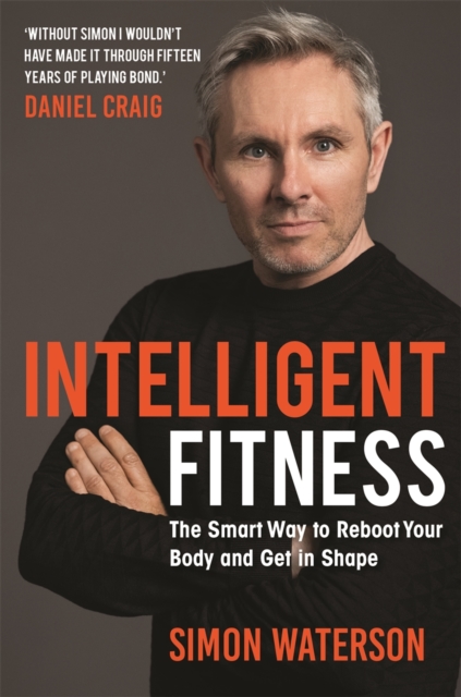 Intelligent Fitness : The Smart Way to Reboot Your Body and Get in Shape (with a foreword by Daniel Craig), Hardback Book