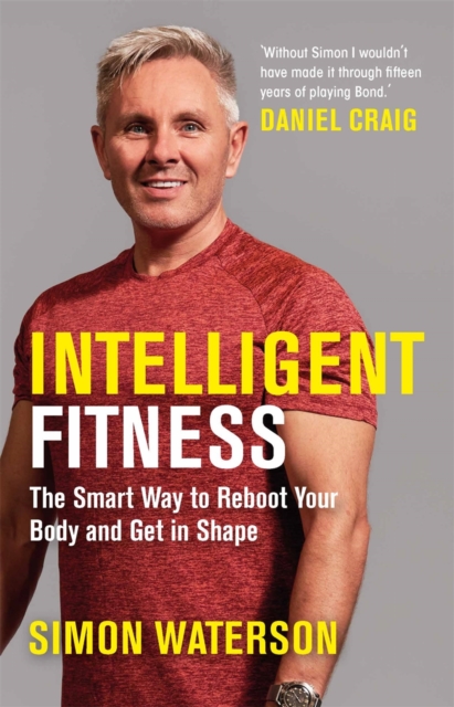 Intelligent Fitness : The Smart Way to Reboot Your Body and Get in Shape (with a foreword by Daniel Craig), Paperback / softback Book