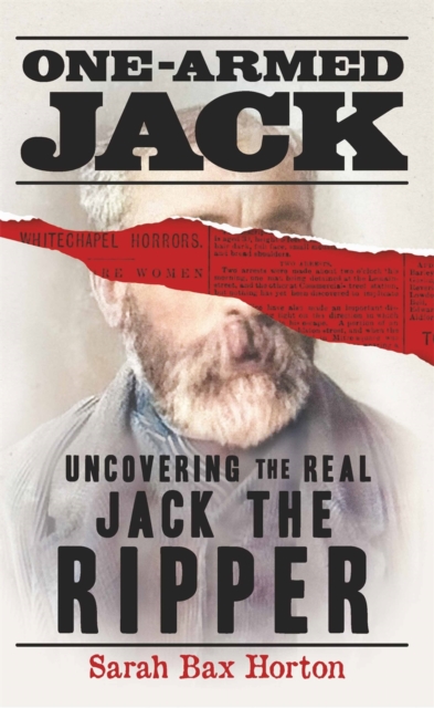 One-Armed Jack : Uncovering the Real Jack the Ripper, Hardback Book