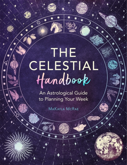 The Celestial Handbook : An Astrological Guide to Planning Your Week, Paperback / softback Book