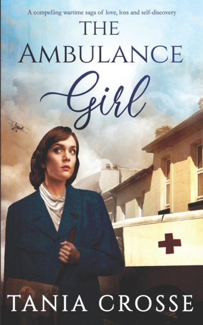 THE AMBULANCE GIRL a compelling wartime saga of love, loss and self-discovery, Paperback / softback Book