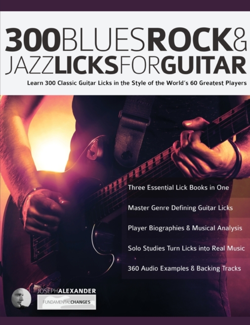 300 Blues, Rock and Jazz Licks for Guitar : Learn 300 Classic Guitar Licks In The Style Of The World's 60 Greatest Players, Paperback / softback Book
