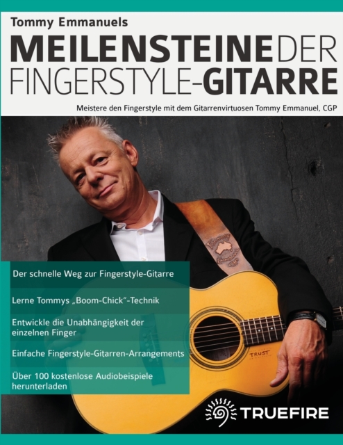 Tommy Emmanuels Meilensteine der Fingerstyle-Gitarre : Meistere den Fingerstyle mit dem Gitarrenvirtuosen Tommy Emmanuel, CGP, Paperback / softback Book