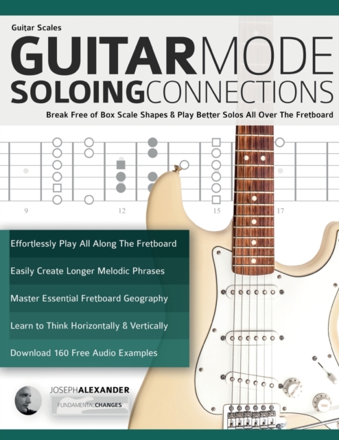 Guitar Scales : Break Free of Box Scale Shapes & Play Better Solos All Over The Fretboard, Paperback / softback Book